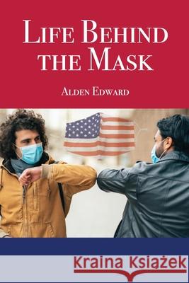 Life Behind the Mask Alden Edward 9781649138415 Dorrance Publishing Co. - książka