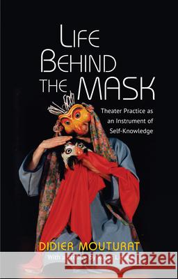 Life Behind the Mask: Theater Practice as an Instrument of Self-Knowledge Mouturat, Didier 9781845198176 Sussex Academic Press - książka