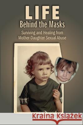 Life Behind the Masks: Surviving and Healing from Mother-Daughter Sexual Abuse Wilma Macliver 9781737763192 Writing Well, Ink - książka