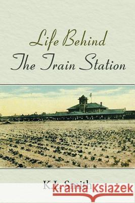 Life Behind The Train Station K L Smith 9781641408271 Christian Faith - książka