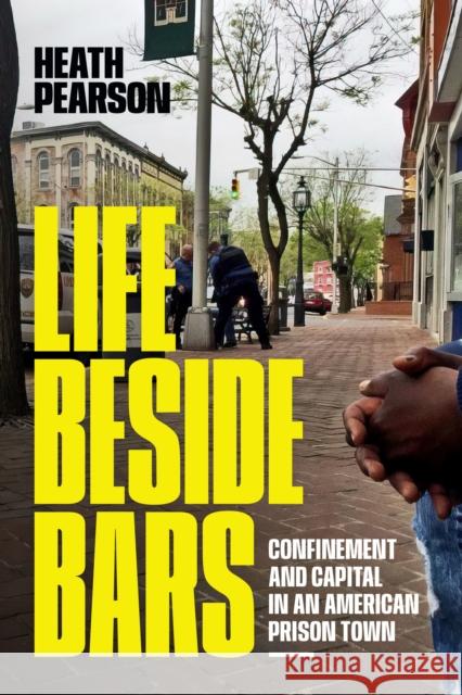 Life Beside Bars: Confinement and Capital in an American Prison Town Heath Pearson 9781478026921 Duke University Press - książka