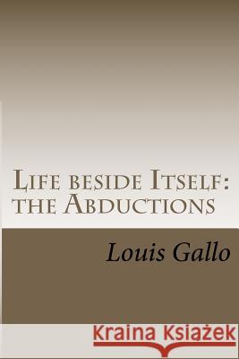 Life beside Itself: The Abductions Gallo, Louis 9781468126167 Createspace - książka