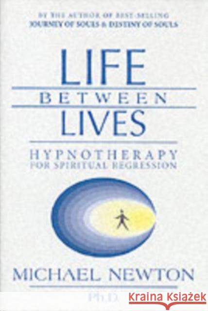 Life Between Lives: Hypnotherapy for Spiritual Regression Newton, Michael 9780738704654 Llewellyn Publications,U.S. - książka