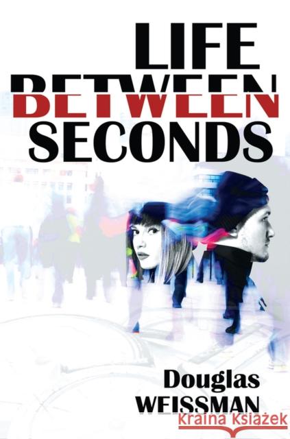 Life Between Seconds Douglas Weissman 9781592113736 Histria LLC - książka