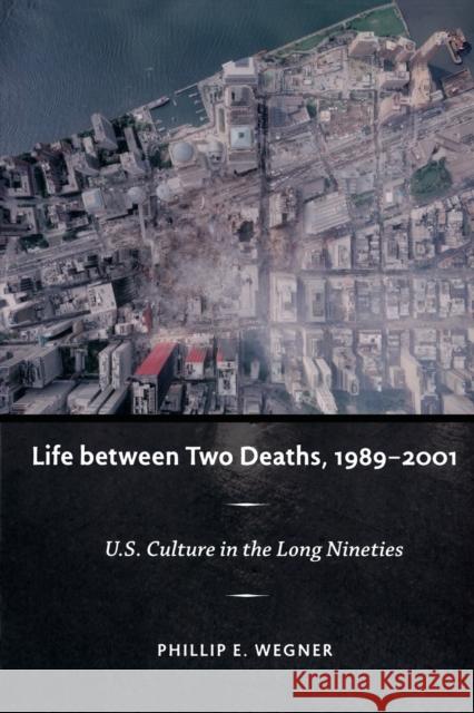 Life between Two Deaths, 1989-2001: U.S. Culture in the Long Nineties Wegner, Philip E. 9780822344735 Not Avail - książka