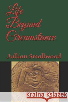 Life Beyond Circumstance Jullian Smallwood 9781689665384 Independently Published - książka