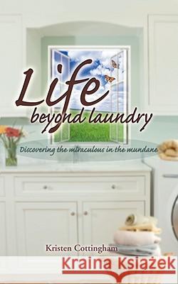 Life Beyond Laundry Kristen Cottingham 9780979273971 Isaac Publishing, Inc. - książka
