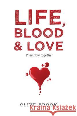 Life, Blood and Love: They flow together Clive Brook 9780648206187 Clive Edward Brook - książka