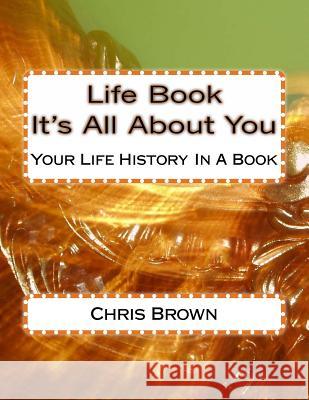 Life Book - It's All About You: Your Life History In A Book Brown, Chris 9781492156017 Createspace Independent Publishing Platform - książka