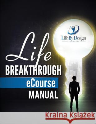 Life Breakthough eCourse Manual: Life Leadership Principles Kelley, Kevin L. 9781725867901 Createspace Independent Publishing Platform - książka