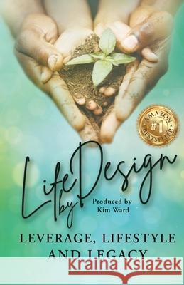 Life By Design: Leverage, Lifestyle, and Legacy Kim Ward Lil Barcaski Kristina Conatser 9781959608868 Gwn Publishing LLC - książka