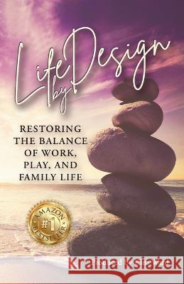 Life By Design: Restoring the Balance of Work, Play, and Family Life Kim Ward Lil Barcaski Kristina Conatser 9781959608325 Gwn Publishing LLC - książka