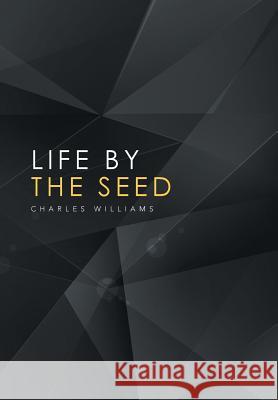 Life by the Seed Charles Williams, PhD 9781524569143 Xlibris - książka