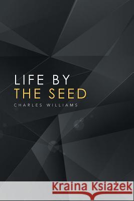 Life by the Seed Charles Williams, PhD 9781524569150 Xlibris - książka