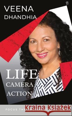 Life-Camera-Action (Focus The Spotlight On You) Dhandhia, Veena 9789393635044 Beeja House - książka