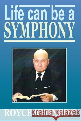 Life Can Be a Symphony Royce Kennedy 9781483607139 Xlibris Corporation - książka