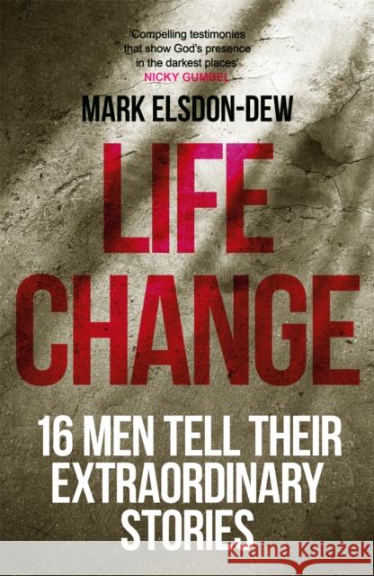 Life Change: Sixteen Men Tell Their Extraordinary Stories Mark Elsdon-Dew 9781473694231 John Murray Press - książka
