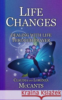 Life Changes: Dealing With Life Through Prayer McCants, Lorenza 9781523992645 Createspace Independent Publishing Platform - książka