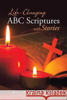 Life-Changing ABC Scriptures with Stories Katherine Dye 9781491755945 iUniverse - książka