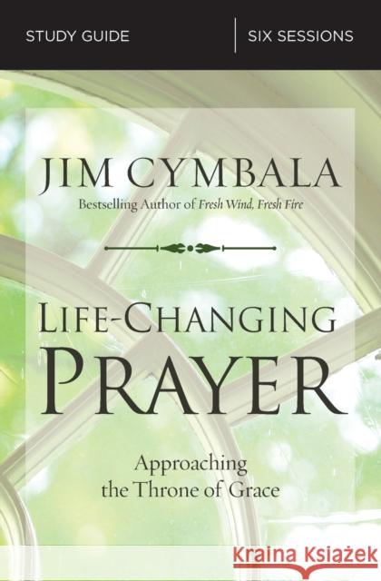 Life-Changing Prayer Bible Study Guide: Approaching the Throne of Grace Cymbala, Jim 9780310694847 Zondervan - książka