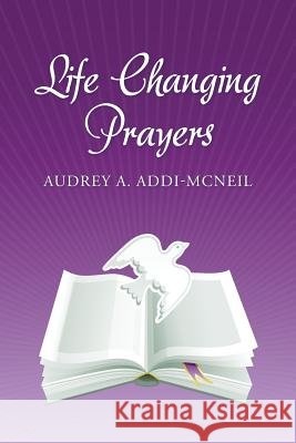 Life Changing Prayers. Audrey a. Addi-McNeil 9781481827881 Createspace - książka