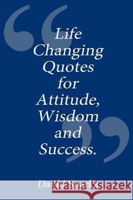 Life Changing Quotes for Attitude, Wisdom and Success David Sparks 9781511656139 Createspace - książka