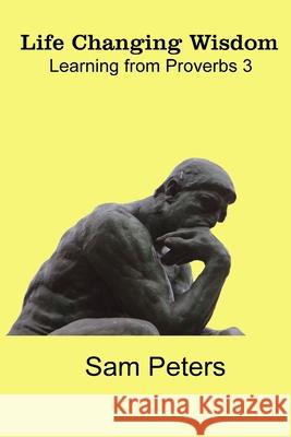 Life Changing Wisdom Sam Peters 9781312034846 Lulu.com - książka