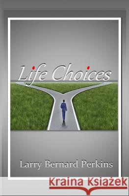 Life Choices MR Larry Bernard Perkins 9781517742768 Createspace - książka