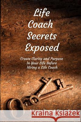 Life Coach Secrets Exposed: Create Clarity and Purpose in Your Life Before Hiring a Life Coach Percy Barr Wayne Pratt 9781985025042 Createspace Independent Publishing Platform - książka