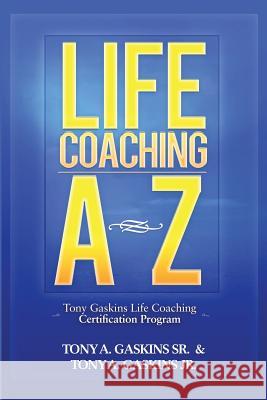 Life Coaching A-Z Tony A. Gaskins 9781479254699 Createspace Independent Publishing Platform - książka