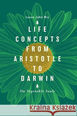 Life Concepts from Aristotle to Darwin: On Vegetable Souls Mix, Lucas John 9783319960463 Palgrave MacMillan - książka