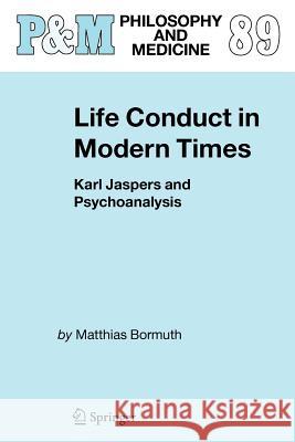 Life Conduct in Modern Times: Karl Jaspers and Psychoanalysis Bormuth, Matthias 9789048171880 Not Avail - książka