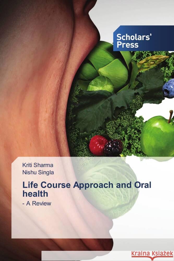 Life Course Approach and Oral health Sharma, Kriti, Singla, Nishu 9786205520550 Scholars' Press - książka