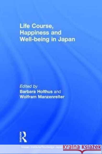 Life Course, Happiness and Well-Being in Japan Barbara Holthus Wolfram Manzenreiter 9781138290570 Routledge - książka