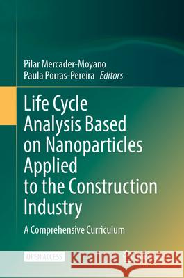Life Cycle Analysis Based on Nanoparticles Applied to the Construction Industry: A Comprehensive Curriculum Pilar Mercader-Moyano Paula Porras-Pereira 9783031791147 Springer - książka