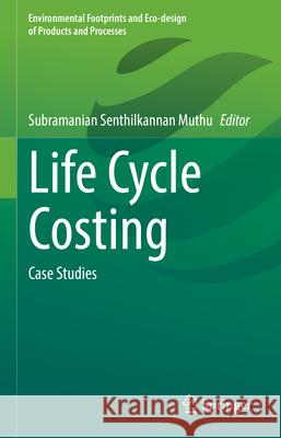 Life Cycle Costing: Case Studies Subramanian Senthilkannan Muthu 9783031944215 Springer - książka