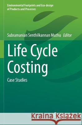 Life Cycle Costing: Case Studies Subramanian Senthilkannan Muthu 9783031944246 Springer - książka