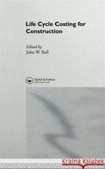 Life Cycle Costing for Construction Spon                                     John W. Bull 9780751400564 Spon E & F N (UK) - książka