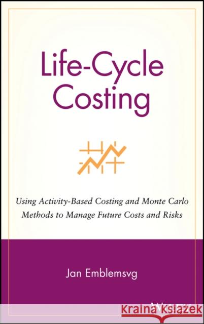 Life-Cycle Costing: Using Activity-Based Costing and Monte Carlo Methods to Manage Future Costs and Risks Emblemsvåg, Jan 9780471358855 John Wiley & Sons - książka