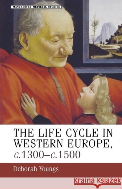 Life-Cycle in Western Europe, c.1300-c.1500 Youngs, Deborah 9780719059162 Manchester University Press - książka