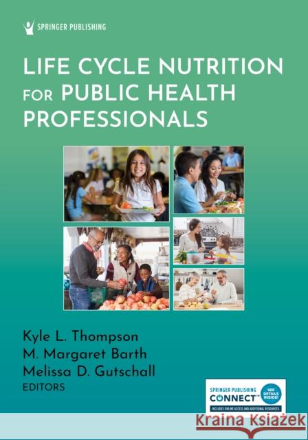 Life Cycle Nutrition for Public Health Professionals Kyle L. Thompson M. Margaret Barth Melissa D. Gutschall 9780826186225 Springer Publishing Company - książka