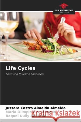 Life Cycles Almeida, Jussara Castro Almeida, R.V. Almada, Maria Olimpia, Andrade, Raquel Dully 9786208762711 Our Knowledge Publishing - książka