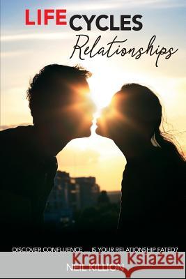 Life Cycles - Relationships: Discover Confluence Is Your Relationship Fated? Mr Neil Killion 9780648092711 Life Cycles Publications - książka