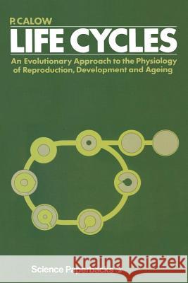 Life Cycles: An Evolutionary Approach to the Physiology of Reproduction, Development and Ageing Calow, P. 9780412215209 Springer - książka