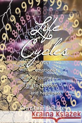 Life Cycles: Your Emotional Journey to Freedom and Happiness Christine Delorey 9780967313092 Osmos Books - książka