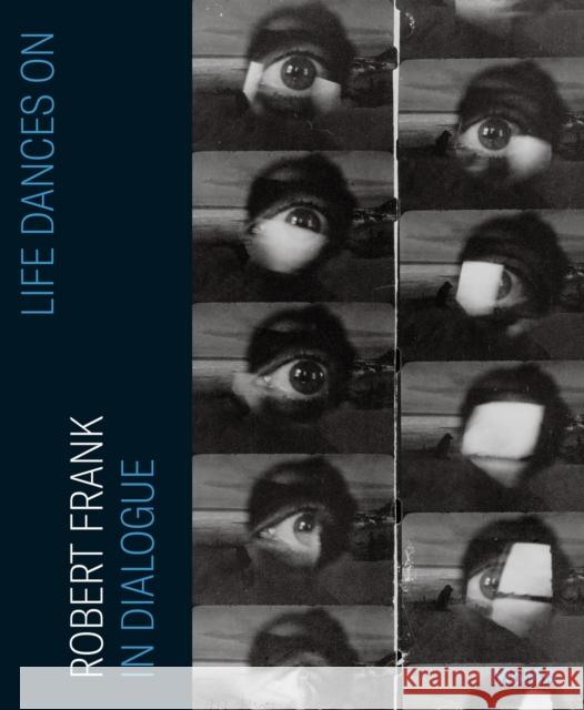 Life Dances On: Robert Frank in Dialogue  9781633451643 Museum of Modern Art - książka