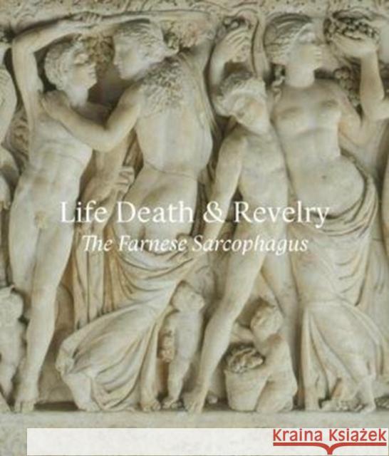 Life Death & Revelry: The Farnese Sarcophagus Christina Nielsen 9781911300403 Paul Holberton Publishing - książka
