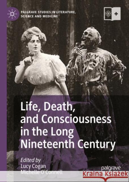 Life, Death, and Consciousness in the Long Nineteenth Century Lucy Cogan Michelle O'Connell 9783031133626 Palgrave MacMillan - książka