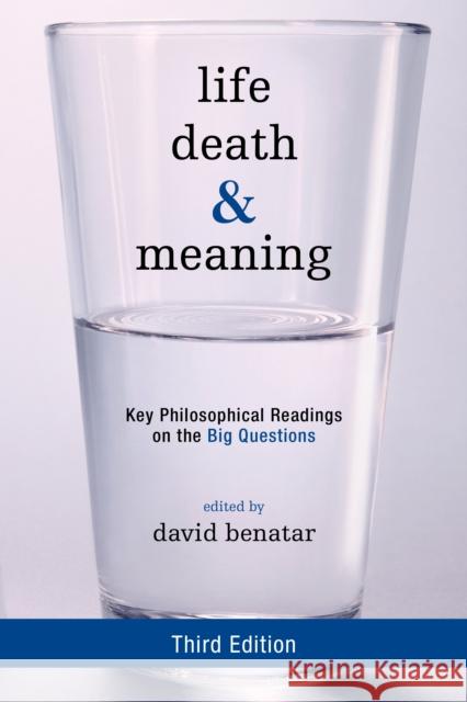 Life, Death, and Meaning: Key Philosophical Readings on the Big Questions, Third Edition Benatar, David 9781442258334 Rowman & Littlefield Publishers - książka