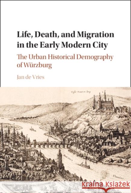 Life, Death, and Migration in the Early Modern City Jan (University of California, Berkeley) de Vries 9781009641517 Cambridge University Press - książka